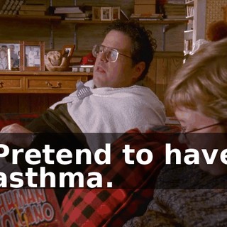 Pretend to have asthma.