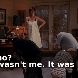 - Who? - It wasn't me. It was him.