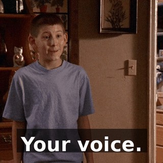 Your voice.