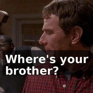 Where's your brother?