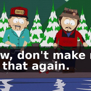 Now, don't make me do that again.