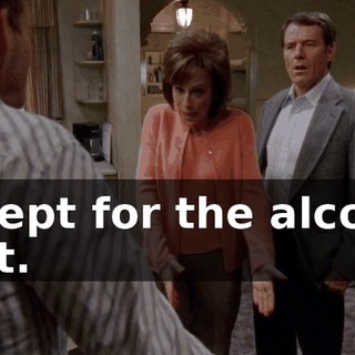 Except for the alcohol part.