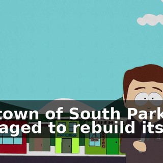 the town of South Park has managed to rebuild itself