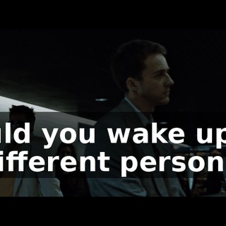 could you wake up as a different person?
