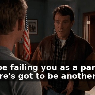 - I'd be failing you as a parent. - There's got to be another way.