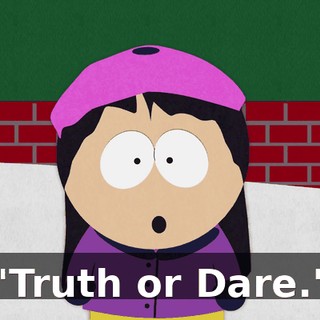 "Truth or Dare."