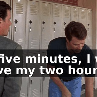 In five minutes, I will have my two hours,