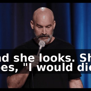 And she looks. She goes, "I would die."