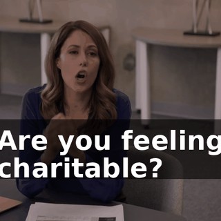 Are you feeling charitable?