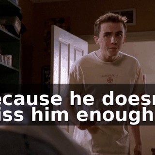 because he doesn't miss him enough.