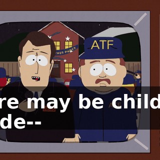there may be children inside--
