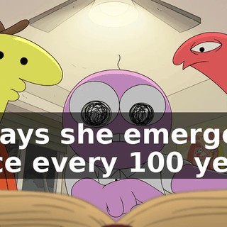 It says she emerges once every 100 years