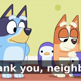 Thank you, neighbor.