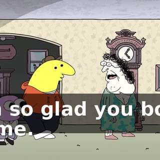 I'm so glad you boys came.
