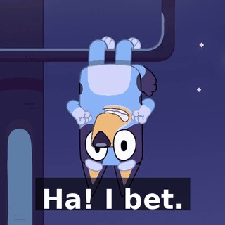 Ha! I bet.