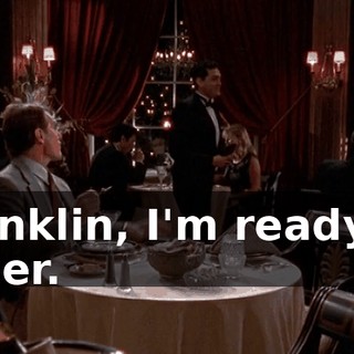 Franklin, I'm ready to order.