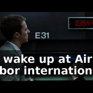You wake up at Air Harbor international...