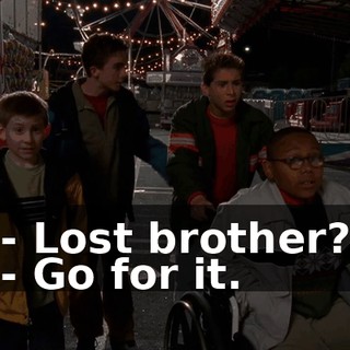 - Lost brother? - Go for it.