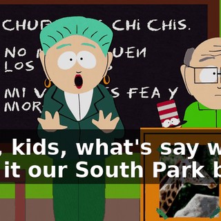 Now, kids, what's say we give it our South Park best?