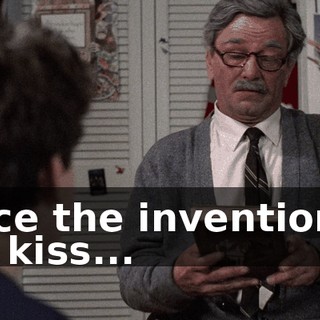 Since the invention of the kiss...