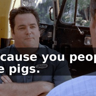 Because you people are pigs.