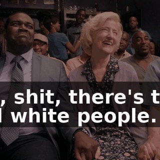 Oh, shit, there's two old white people.