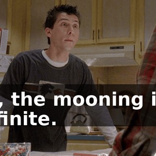 No, the mooning is a definite.