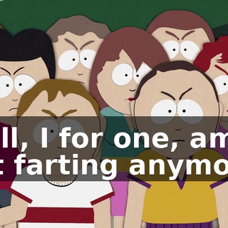 Well, I for one, am not farting anymore!