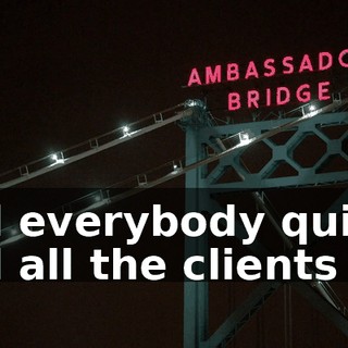 and everybody quit and all the clients left