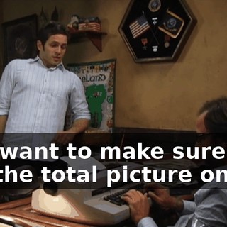 Just want to make sure you got the total picture on me.