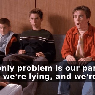 Our only problem is our parents think we're lying, and we're not.