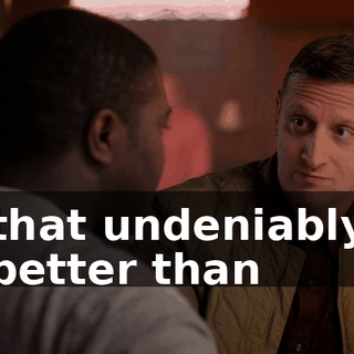 that undeniably better than