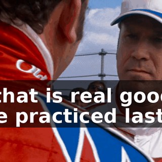 Baby, that is real good talk. Like we practiced last night.
