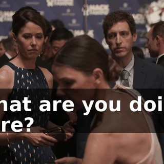 What are you doing here?