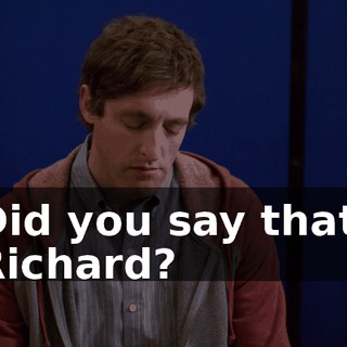 Did you say that, Richard?