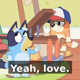 Yeah, love.