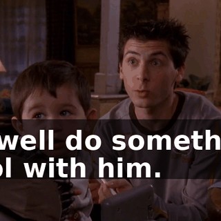 as well do something cool with him.