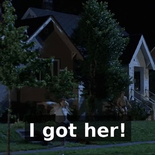 I got her!