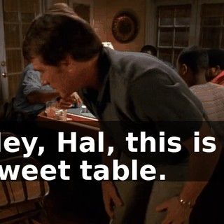 Hey, Hal, this is a sweet table.