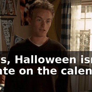 Guys, Halloween isn't a date on the calendar.