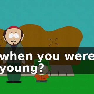 when you were young?