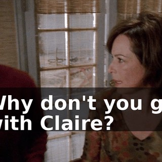Why don't you go with Claire?