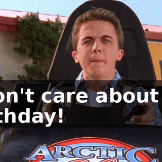 I don't care about my birthday!