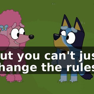 But you can't just change the rules