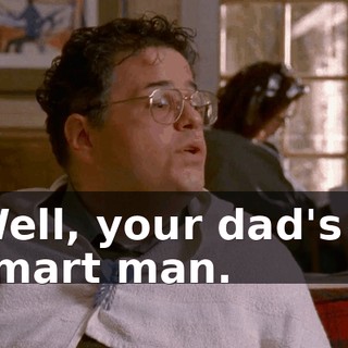 Well, your dad's a smart man.