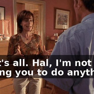 That's all. Hal, I'm not asking you to do anything.