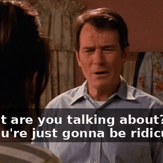 - What are you talking about? - If you're just gonna be ridiculous,