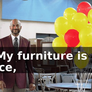 - My furniture is so nice,