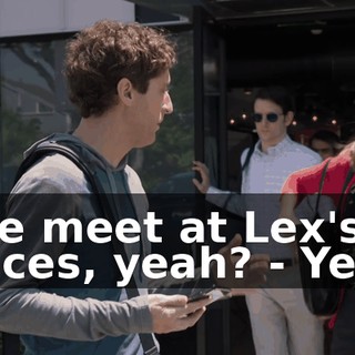 - we meet at Lex's offices, yeah? - Yeah.