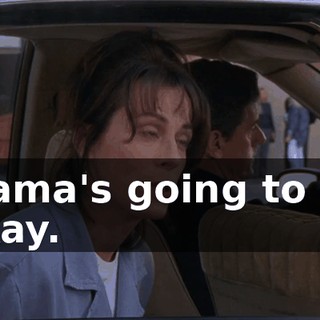 Mama's going to be okay.
